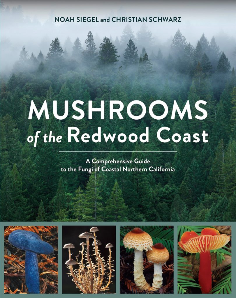 Mushrooms of the Redwood Coast: A Comprehensive Guide to the Fungi of Coastal Northern California 