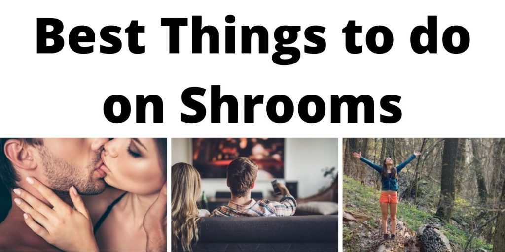 things to do on shrooms